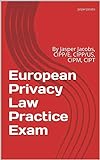 European Privacy Law Practice Exam: By Jasper Jacobs, CIPP/E, CIPP/US, CIPM, CIPT (English Edition)