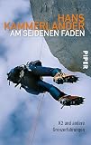 Am seidenen Faden: K2 und andere Grenzerfahrung