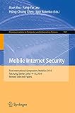 Mobile Internet Security: First International Symposium, MobiSec 2016, Taichung, Taiwan, July 14-15, 2016, Revised Selected Papers (Communications in Computer ... Science Book 797) (English Edition)