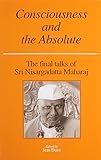 Consciousness and the Absolute: The Final Talks of Sri Nisargadatta Maharaj