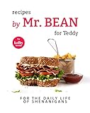 Recipes by Mr. Bean for Teddy: For The Daily Life of Shenanigans (English Edition)