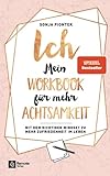 ICH - Mein Workbook für mehr Achtsamkeit: Mit dem richtigen Mindset zu mehr Zufriedenheit im Leb