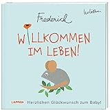Willkommen im Leben! Herzlichen Glückwunsch zum Baby! (Frederick von Leo Lionni): Warmherziges Geschenkbuch zur Geburt | Ideales Geschenk für frischgebackene E