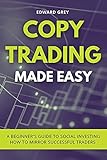 Copy Trading Made Easy: A Beginner's Guide to Social Investing - How to Mirror Successful T