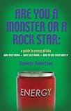 ARE YOU A MONSTER OR A ROCK STAR? A Guide to Energy Drinks - How They Work, Why They Work, How to Use Them Safely (English Edition)