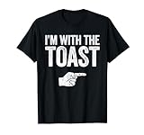 I'm With The Toast T-Shirt Passendes Toast Kostüm Shirt T-S