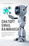 ChatGPT Email Rainmaker: 30 Proven Email Prompts to Generate $200K+ per Month (English Edition)