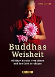 Buddhas Weisheit in 40 Sprüchen: Inspirationen für einen ruhigen Geist und ein freudiges Herz (unum | Spiritualität)