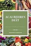 Acai Beeren Diät: es ist ein Buch zum Abnehmen für die gesamte Familie, vor allem ist es geeignet zum Abnehmen ab 50, auch zum abnehmen nebenbei, Abnehmen ist nicht schw