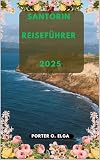 SANTORIN REISEFÜHRER 2025 (Next Stop: 2025 – Your Guide to the Future of Travel 32)