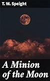 A Minion of the Moon: A Romance of the King's Highway (English Edition)
