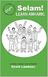 Selam! Learn Amharic : An Amharic Language Course for Beginners (English Edition)