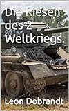 Die Riesen des 2 Weltkriegs.: Die Gängingsten Panzer des 2 Weltkrieg