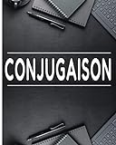 CONJUGAISON: Apprenez Facilement les Conjugaisons / Tous les Modes / Tous les temps / Tous Groupes Verbaux...103 pag