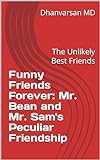 Funny Friends Forever: Mr. Bean and Mr. Sam's Peculiar Friendship: The Unlikely Best Friends (English Edition)