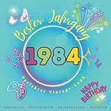 Bester Jahrgang 1984 - Perfekter Vintage-Look - Happy Birthday: Gästebuch - Freundebuch - Erinnerungen - Zeitreise (Freunde-, Gäste- und ... Feiern - Bester Jahrgang - Happy Birthday!)
