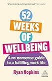52 Weeks of Wellbeing: A No-Nonsense Guide to a Fulfilling Work L