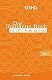 Das Orangene Buch: Die Osho Meditationen für das 21. J