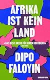 Afrika ist kein Land: Das Manifest gegen Dummheit, Faulheit und Einfachheit im Umgang mit der Vielgestaltigkeit des afrikanischen Kontinents | SPIEGEL Bestseller (suhrkamp nova)