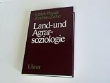 Land- und Agrarsoziologie: Eine Einführung in die Soziologie des ländlichen Siedlungsraumes und des Agrarb