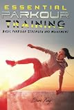 Essential Parkour Training: Basic Parkour Strength and Movement (Survival Fitness, Band 2)