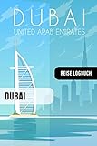Dubai Reise Logbuch: Tagebuch Interaktiv zum Ausfüllen - Notizbuch mit Tagesplan Checklisten + 52 Reise Zitate - Journal Log Buch Zum Selberschreiben - Reiseorganizer, Reisetagebuch VAE Urlaub