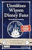 Unnützes Wissen für Disney-Fans – Die inoffizielle Sammlung: Die unglaublichsten und spannendsten Fakten rund um die Traumfabrik | Ein besonderes Buch für Disney-F