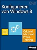 Konfigurieren von Windows 8 - Original Microsoft Praxistraining: Praktisches Selb