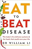 Eat to Beat Disease: The Body’s Five Defence Systems and the Foods that Could Save Your L