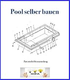 Pool selber bauen: Patentschriftensammlung zum Bau von Pools und Swimmingp