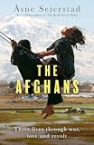 The Afghans: Three lives through war, love and revolt - from the bestselling author of The Bookseller of Kab
