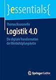 Logistik 4.0: Die digitale Transformation der Wertschöpfungskette (essentials)