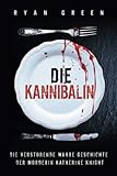 Die Kannibalin: Die Verstörende Wahre Geschichte Der Mörderin Katherine Knight (Wahres Verbrechen)
