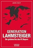 Generation Lahmsteiger: Die goldene Ära des FC Bay