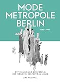 Modemetropole Berlin 1836 - 1939: Entstehung und Zerstörung der jüdischen Konfek
