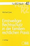 Einstweiliger Rechtsschutz in der familienrechtlichen Praxis (FamRZ-Buch)