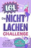 LOL - Die Nicht Lachen Challenge für Mädchen - Mit 250 coolen Spielen & Witzen, die deine Gegner zum Lachen bringen w