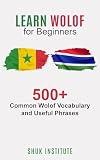 Learn Wolof for Beginners: 500+ Common Wolof Vocabulary and Useful Phrases (English Edition)