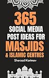 365 Social Media Post Ideas For Masjids and Islamic Centres: The Complete One Year Content With Hashtags; The Ultimate Guide To Social Media Marketing For Mosques. (English Edition)
