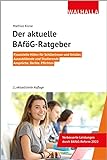 Der aktuelle BAföG-Ratgeber: Finanzielle Hilfen für Schülerinnen und Schüler, Auszubildende und Studierende; Ansprüche, Rechte,
