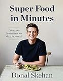 Donal's Super Food in Minutes: Easy Recipes. 30 Minutes or Less. Good for you too! (English Edition)