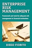 Enterprise Risk Management: Framework and tools for adequate risk management in financial institutions (English Edition)
