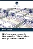 Risikomanagement in Banken des öffentlichen und privaten Sek