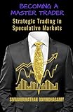 Becoming A Master Trader: Strategic Trading in Speculative Markets (English Edition)