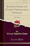 Illinois Appellate Court Unpublished Opinions: First Series (Classic Reprint)