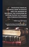 Patentees' Manual Showing How to Invent and the Manner of Securing the Invention by Letters Patent in Canada and Foreign Countries [microform]: ... of the Dominion of Canada With Synop
