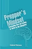 PREPPER'S MINDSET: Overcoming Fear and Anxiety to Thrive in Any Emergency.... (English Edition)