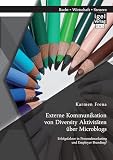 Externe Kommunikation von Diversity Aktivitäten über Microblogs: Erfolgsfaktor in Personalmarketing und Employer Branding?