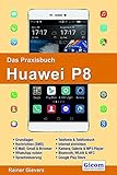 Das Praxisbuch Huawei P8 - Handbuch für Einsteig