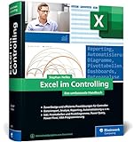 Excel im Controlling: Zuverlässige und erprobte Praxislösungen für Controller. Aktuell zu Excel 2021 und Microsoft 365, auch für ältere Versionen geeig